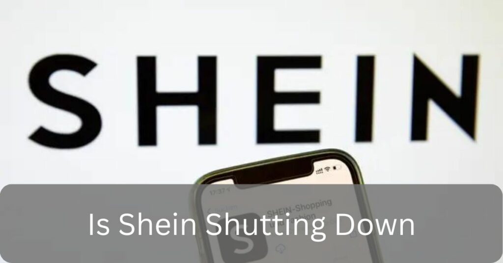 Is Shein Shutting Down